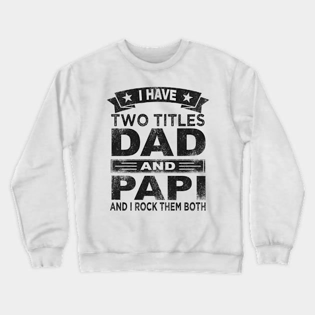 fathers day i have two titles dad and papi Crewneck Sweatshirt by Bagshaw Gravity